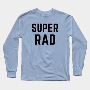 Super Rad Long Sleeve T-Shirt